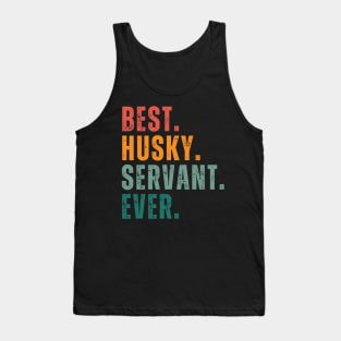 Best Husky Servant Ever! Embrace the Joy of Being a Devoted Companion to Huskies Tank Top